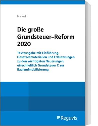 Stock image for Die groe Grundsteuer-Reform 2020: Textausgabe mit Einfhrung, Gesetzesmaterialien und Erluterungen zu den wichtigsten Neuerungen, einschlielich Grundsteuer C zur Baulandmobilisierung for sale by medimops