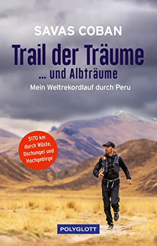 Stock image for Trail der Trume .und Albtrume: Mein Weltrekordlauf durch Peru - 5.170 km durch Wste, Dschungel und Hochgebirge for sale by Revaluation Books
