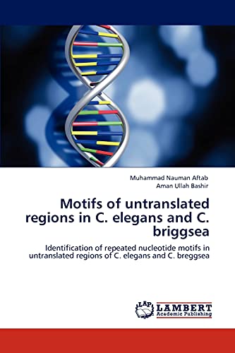 Stock image for Motifs of untranslated regions in C. elegans and C. briggsea: Identification of repeated nucleotide motifs in untranslated regions of C. elegans and C. breggsea for sale by Lucky's Textbooks