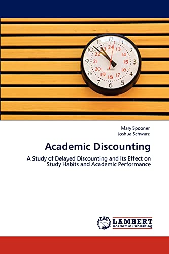 9783846500712: Academic Discounting: A Study of Delayed Discounting and Its Effect on Study Habits and Academic Performance
