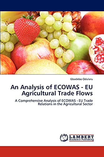 9783846501825: An Analysis of ECOWAS - EU Agricultural Trade Flows: A Comprehensive Analysis of ECOWAS - EU Trade Relations in the Agricultural Sector