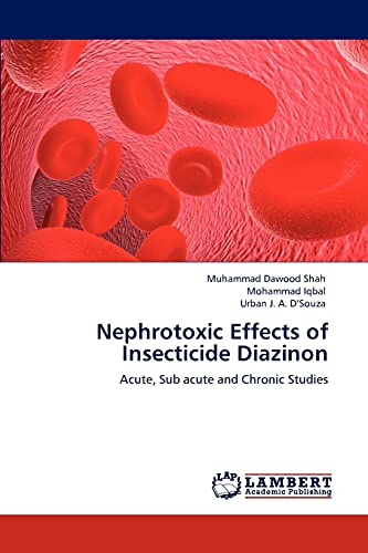 Imagen de archivo de Nephrotoxic Effects of Insecticide Diazinon: Acute, Sub acute and Chronic Studies a la venta por Lucky's Textbooks