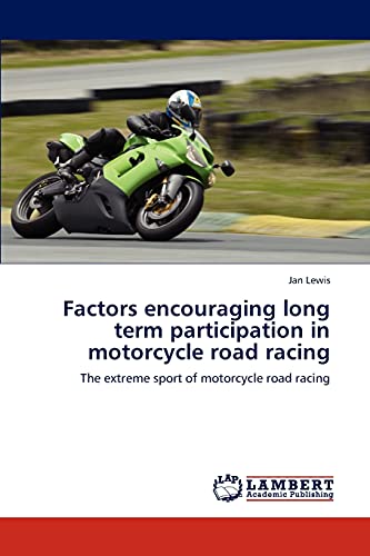 Factors encouraging long term participation in motorcycle road racing: The extreme sport of motorcycle road racing (9783846504772) by Lewis, Jan
