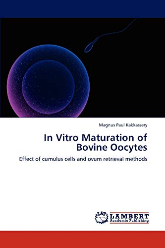 9783846505588: In Vitro Maturation of Bovine Oocytes: Effect of cumulus cells and ovum retrieval methods