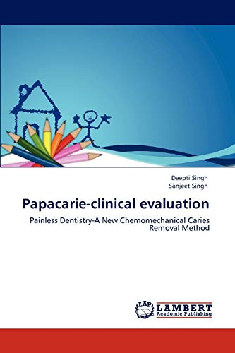9783846506523: Papacarie-clinical evaluation: Painless Dentistry-A New Chemomechanical Caries Removal Method