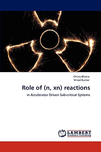 Role of (n, xn) reactions: in Accelerator Driven Sub-critical Systems (9783846506844) by Bhatia, Chitra; Kumar, Vinod