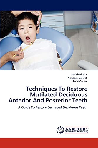 Stock image for Techniques To Restore Mutilated Deciduous Anterior And Posterior Teeth: A Guide To Restore Damaged Deciduous Teeth for sale by Lucky's Textbooks