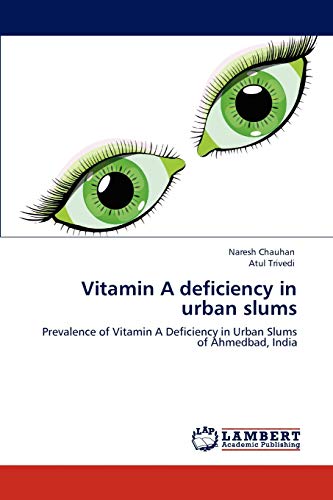 Stock image for Vitamin A deficiency in urban slums: Prevalence of Vitamin A Deficiency in Urban Slums of Ahmedbad, India for sale by Lucky's Textbooks