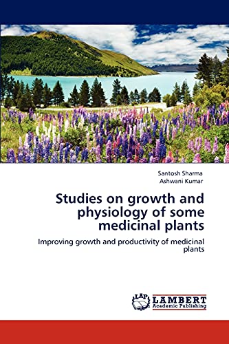 Stock image for Studies on growth and physiology of some medicinal plants: Improving growth and productivity of medicinal plants for sale by Lucky's Textbooks