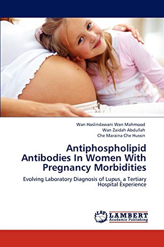 Imagen de archivo de Antiphospholipid Antibodies In Women With Pregnancy Morbidities a la venta por Ria Christie Collections