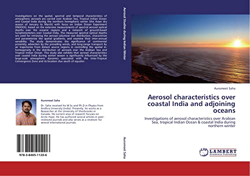 Aerosol characteristics over coastal India and adjoining oceans : Investigations of aerosol characteristics over Arabian Sea, tropical Indian Ocean & coastal India during northern winter - Auromeet Saha