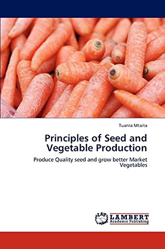 9783846511664: Principles of Seed and Vegetable Production: Produce Quality seed and grow better Market Vegetables