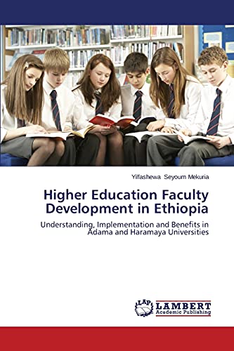 Beispielbild fr Higher Education Faculty Development in Ethiopia: Understanding, Implementation and Benefits in Adama and Haramaya Universities zum Verkauf von Lucky's Textbooks