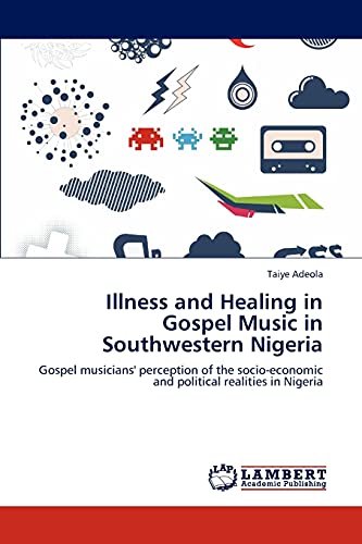 Stock image for Illness and Healing in Gospel Music in Southwestern Nigeria for sale by Ria Christie Collections