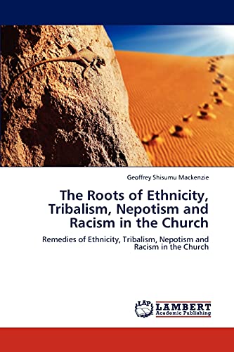 Stock image for The Roots of Ethnicity, Tribalism, Nepotism and Racism in the Church: Remedies of Ethnicity, Tribalism, Nepotism and Racism in the Church for sale by Lucky's Textbooks