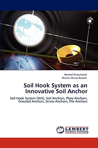 Stock image for Soil Hook System as an Innovative Soil Anchor: Soil Hook System (SHS), Soil Anchors, Plate Anchors, Grouted Anchors, Screw Anchors, Pile Anchors for sale by Lucky's Textbooks