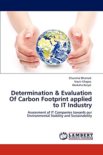 Stock image for Determination & Evaluation Of Carbon Footprint applied to IT Industry: Assessment of IT Companies towards our Environmental Stability and Sustainability for sale by Lucky's Textbooks