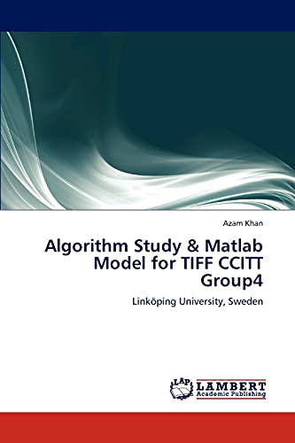 9783846515211: Algorithm Study & Matlab Model for TIFF CCITT Group4: Linkping University, Sweden