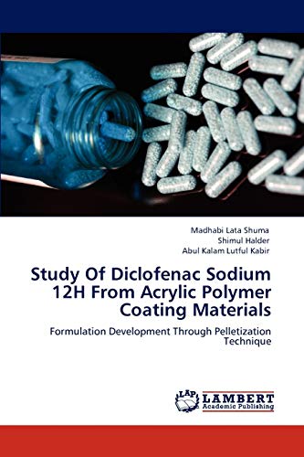 9783846515457: Study Of Diclofenac Sodium 12H From Acrylic Polymer Coating Materials: Formulation Development Through Pelletization Technique