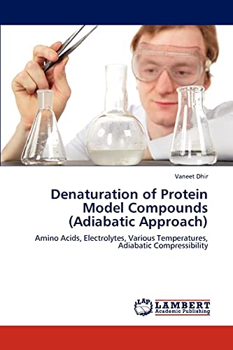 9783846518410: Denaturation of Protein Model Compounds (Adiabatic Approach): Amino Acids, Electrolytes, Various Temperatures, Adiabatic Compressibility