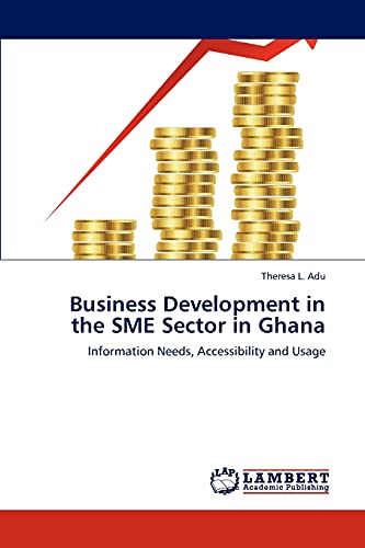 Stock image for Business Development in the SME Sector in Ghana: Information Needs, Accessibility and Usage for sale by Lucky's Textbooks
