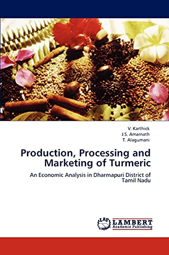 Stock image for Production, Processing and Marketing of Turmeric: An Economic Analysis in Dharmapuri District of Tamil Nadu for sale by Lucky's Textbooks