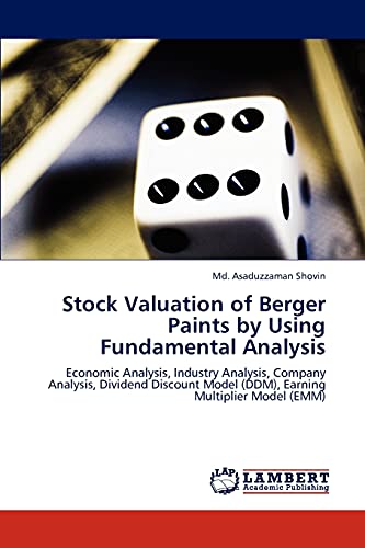 Stock image for Stock Valuation of Berger Paints by Using Fundamental Analysis: Economic Analysis, Industry Analysis, Company Analysis, Dividend Discount Model (DDM), Earning Multiplier Model (EMM) for sale by Lucky's Textbooks