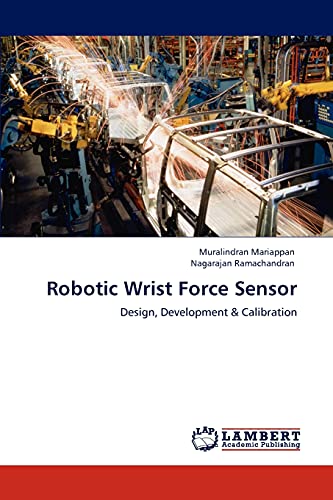 Stock image for Robotic Wrist Force Sensor: Design, Development & Calibration for sale by Lucky's Textbooks