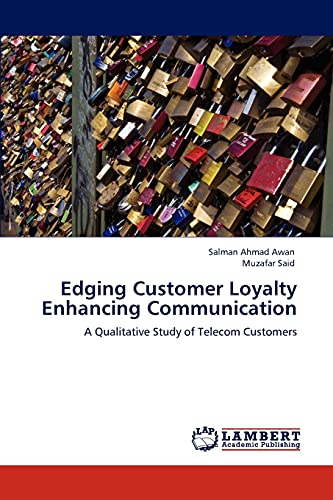 Beispielbild fr Edging Customer Loyalty Enhancing Communication: A Qualitative Study of Telecom Customers zum Verkauf von Lucky's Textbooks