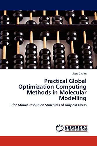 9783846521397: Practical Global Optimization Computing Methods in Molecular Modelling: - for Atomic-resolution Structures of Amyloid Fibrils