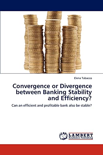 9783846523049: Convergence or Divergence between Banking Stability and Efficiency?: Can an efficient and profitable bank also be stable?