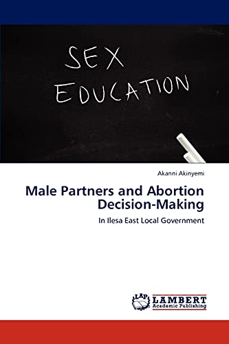 Stock image for Male Partners and Abortion Decision-Making: In Ilesa East Local Government for sale by Lucky's Textbooks