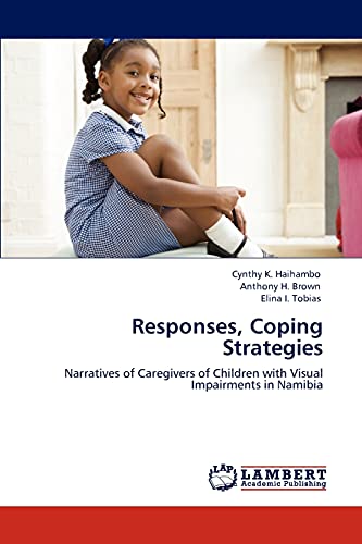 Beispielbild fr Responses, Coping Strategies: Narratives of Caregivers of Children with Visual Impairments in Namibia zum Verkauf von Lucky's Textbooks