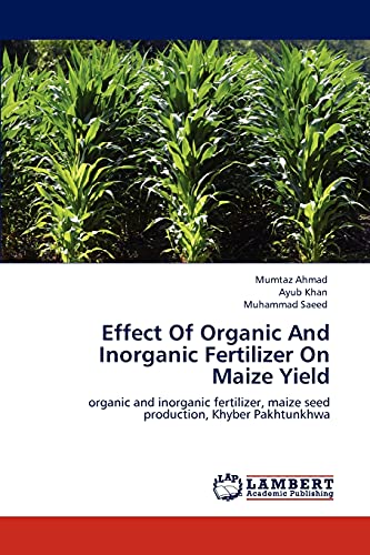 Stock image for Effect Of Organic And Inorganic Fertilizer On Maize Yield: organic and inorganic fertilizer, maize seed production, Khyber Pakhtunkhwa for sale by Lucky's Textbooks