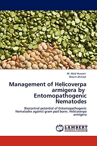 9783846524473: Management of Helicoverpa armigera by Entomopathogenic Nematodes: Biocontrol potential of Entomopathogenic Nematodes against gram pod borer, Helicoverpa armigera
