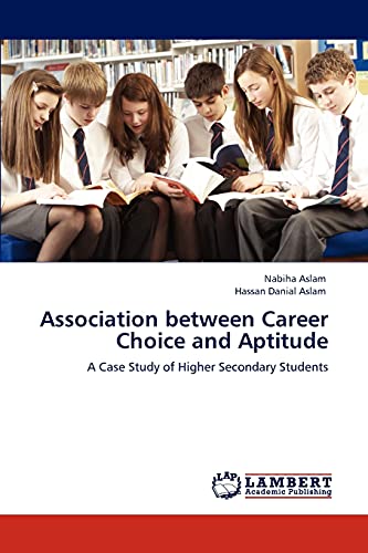 Beispielbild fr Association between Career Choice and Aptitude: A Case Study of Higher Secondary Students zum Verkauf von Lucky's Textbooks