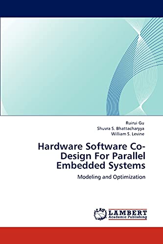 Hardware Software Co-Design For Parallel Embedded Systems: Modeling and Optimization (9783846527139) by Gu, Ruirui; Bhattacharyya, Shuvra S.; Levine, William S.