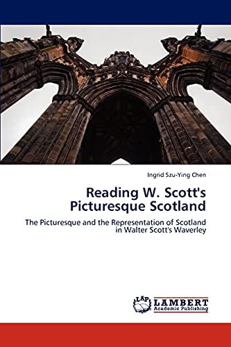 Imagen de archivo de Reading W. Scotts Picturesque Scotland: The Picturesque and the Representation of Scotland in Walter Scotts Waverley a la venta por Reuseabook