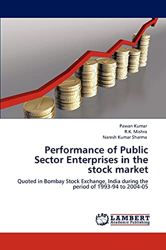 Imagen de archivo de Performance of Public Sector Enterprises in the stock market: Quoted in Bombay Stock Exchange, India during the period of 1993-94 to 2004-05 a la venta por Lucky's Textbooks