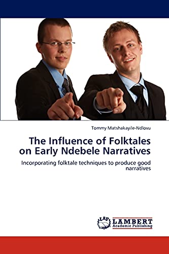 9783846528334: The Influence of Folktales on Early Ndebele Narratives: Incorporating folktale techniques to produce good narratives