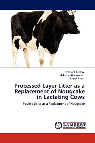 Stock image for Processed Layer Litter as a Replacement of Nougcake in Lactating Cows: Poultry Litter as a Replacment of Nougcake for sale by Lucky's Textbooks