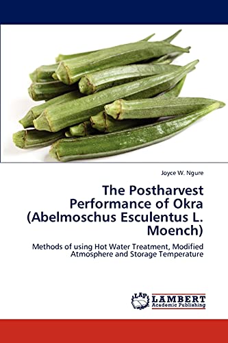 9783846530979: The Postharvest Performance of Okra (Abelmoschus Esculentus L. Moench): Methods of using Hot Water Treatment, Modified Atmosphere and Storage Temperature