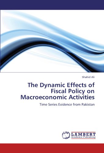 The Dynamic Effects of Fiscal Policy on Macroeconomic Activities: Time Series Evidence from Pakistan (9783846532980) by Ali, Shahid