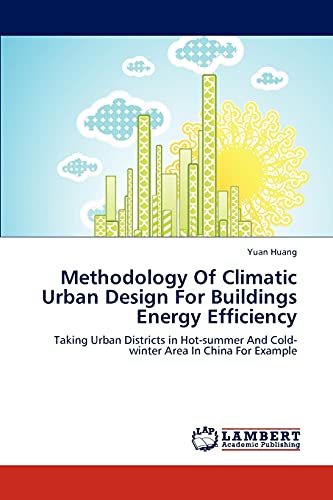 9783846533468: Methodology Of Climatic Urban Design For Buildings Energy Efficiency: Taking Urban Districts in Hot-summer And Cold-winter Area In China For Example