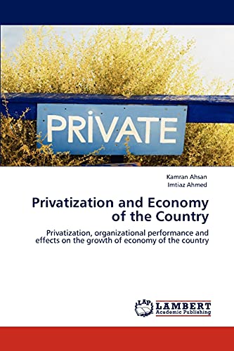 Imagen de archivo de Privatization and Economy of the Country: Privatization, organizational performance and effects on the growth of economy of the country a la venta por Lucky's Textbooks