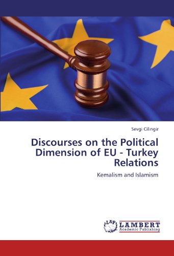 Stock image for Discourses On The Political Dimension Of Eu - Turkey Relations: Kemalism And Islamism for sale by Revaluation Books