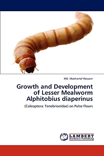 Imagen de archivo de Growth and Development of Lesser Mealworm Alphitobius diaperinus: (Coleoptera: Tenebrionidae) on Pulse Flours a la venta por Lucky's Textbooks