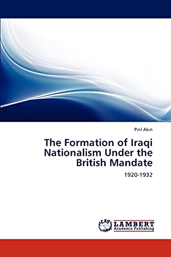 9783846534618: The Formation of Iraqi Nationalism Under the British Mandate: 1920-1932