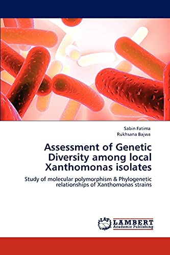 Stock image for Assessment of Genetic Diversity among local Xanthomonas isolates: Study of molecular polymorphism & Phylogenetic relationships of Xanthomonas strains for sale by Lucky's Textbooks