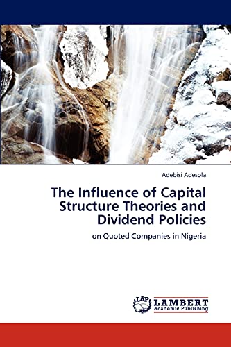 Stock image for The Influence of Capital Structure Theories and Dividend Policies: on Quoted Companies in Nigeria for sale by Lucky's Textbooks